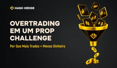 Overtrading em um Prop Challenge: Por Que Mais Trades Não Significam Mais Lucro