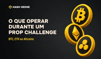 O Que Operar Durante um Prop Challenge: Bitcoin, Ethereum ou Altcoins